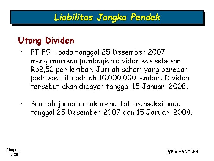 Liabilitas Jangka Pendek Utang Dividen • PT FGH pada tanggal 25 Desember 2007 mengumumkan