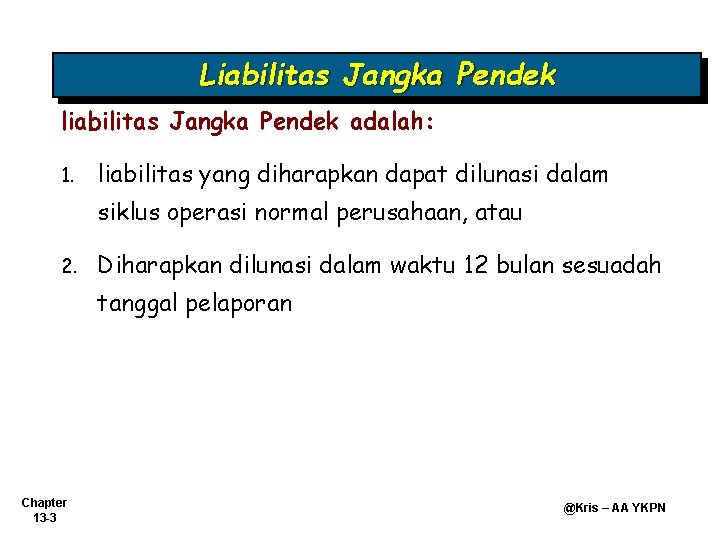 Liabilitas Jangka Pendek liabilitas Jangka Pendek adalah: 1. liabilitas yang diharapkan dapat dilunasi dalam