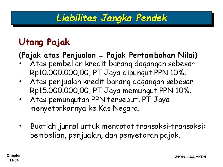 Liabilitas Jangka Pendek Utang Pajak (Pajak atas Penjualan = Pajak Pertambahan Nilai) • Atas