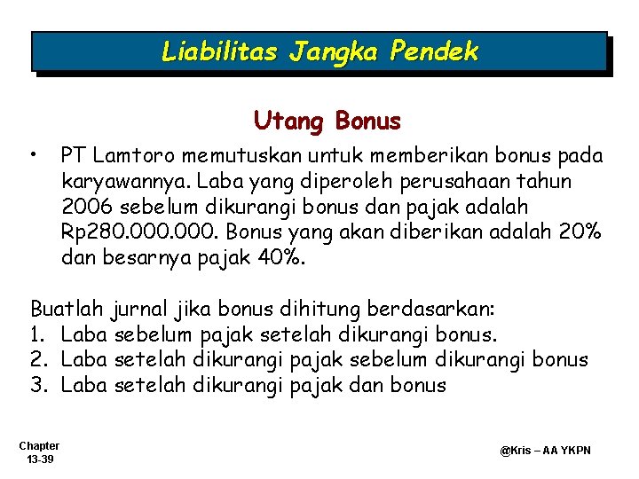 Liabilitas Jangka Pendek Utang Bonus • PT Lamtoro memutuskan untuk memberikan bonus pada karyawannya.