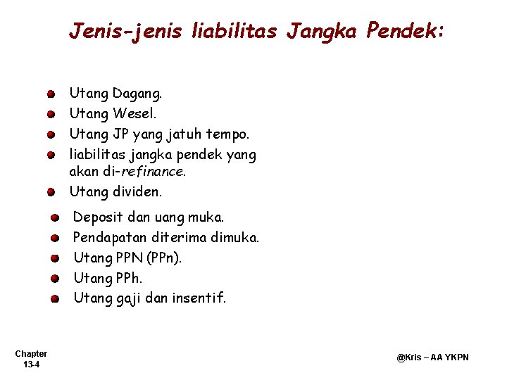 Jenis-jenis liabilitas Jangka Pendek: Utang Dagang. Utang Wesel. Utang JP yang jatuh tempo. liabilitas