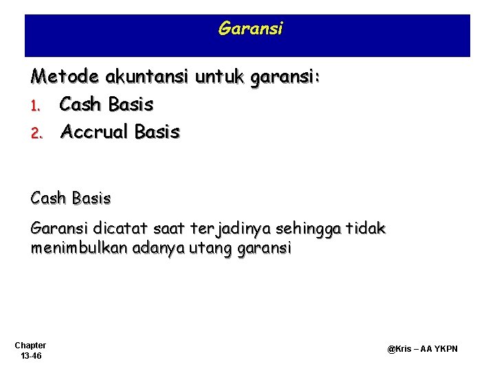 Garansi Metode akuntansi untuk garansi: 1. Cash Basis 2. Accrual Basis Cash Basis Garansi