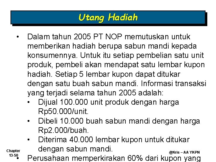 Utang Hadiah • Chapter 13 -50 • Dalam tahun 2005 PT NOP memutuskan untuk