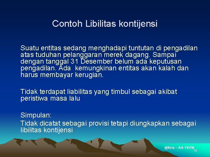 Contoh Libilitas kontijensi Suatu entitas sedang menghadapi tuntutan di pengadilan atas tuduhan pelanggaran merek