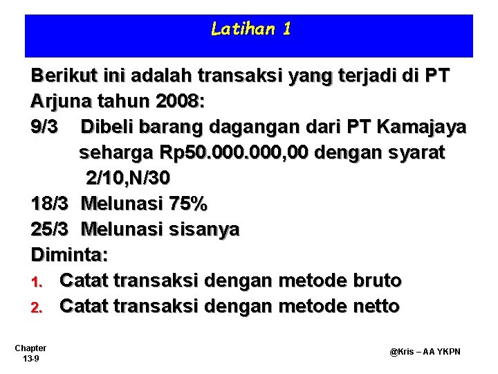 Latihan 1 Berikut ini adalah transaksi yang terjadi di PT Arjuna tahun 2008: 9/3