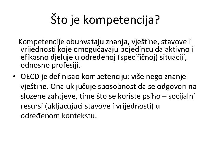 Što je kompetencija? Kompetencije obuhvataju znanja, vještine, stavove i vrijednosti koje omogućavaju pojedincu da