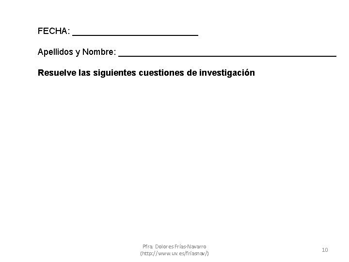 FECHA: _____________ Apellidos y Nombre: _______________________ Resuelve las siguientes cuestiones de investigación Pfra. Dolores