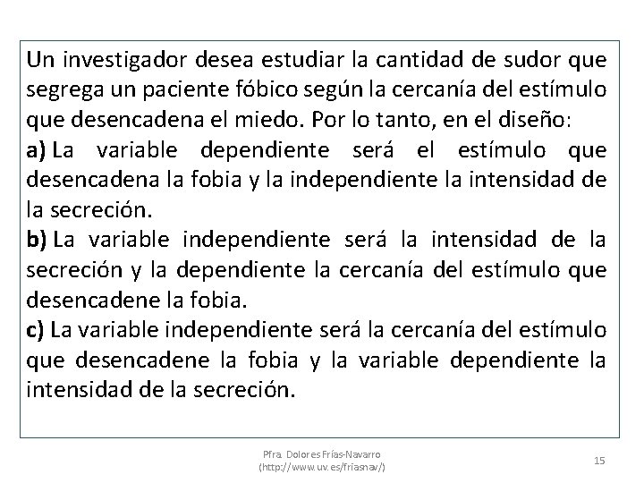 Un investigador desea estudiar la cantidad de sudor que segrega un paciente fóbico según