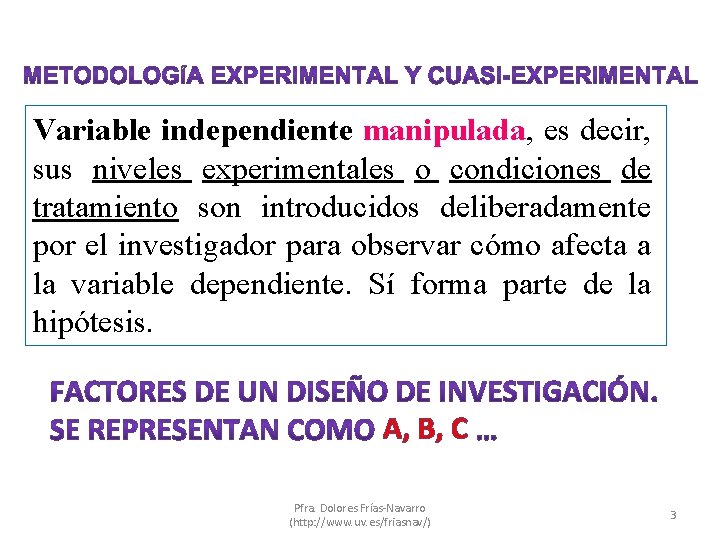 Variable independiente manipulada, es decir, sus niveles experimentales o condiciones de tratamiento son introducidos