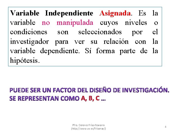 Variable Independiente Asignada. Es variable no manipulada cuyos niveles condiciones son seleccionados por investigador