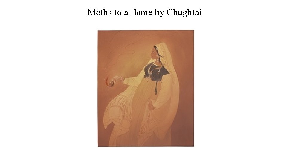 Moths to a flame by Chughtai 
