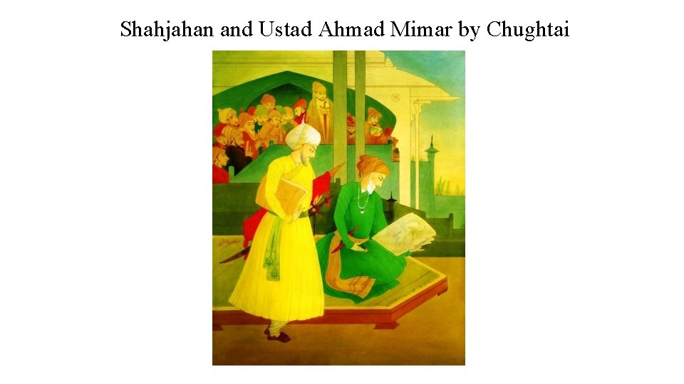Shahjahan and Ustad Ahmad Mimar by Chughtai 