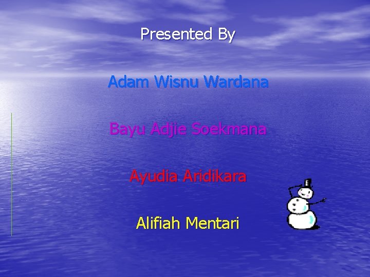 Presented By Adam Wisnu Wardana Bayu Adjie Soekmana Ayudia Aridikara Alifiah Mentari 