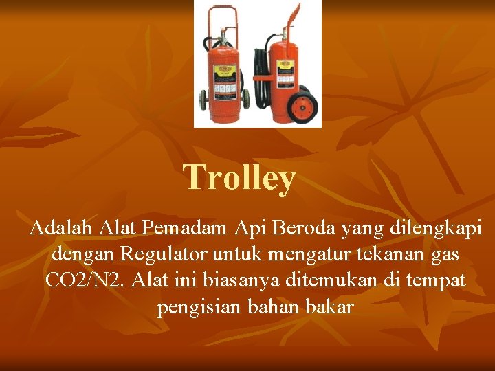 Trolley Adalah Alat Pemadam Api Beroda yang dilengkapi dengan Regulator untuk mengatur tekanan gas