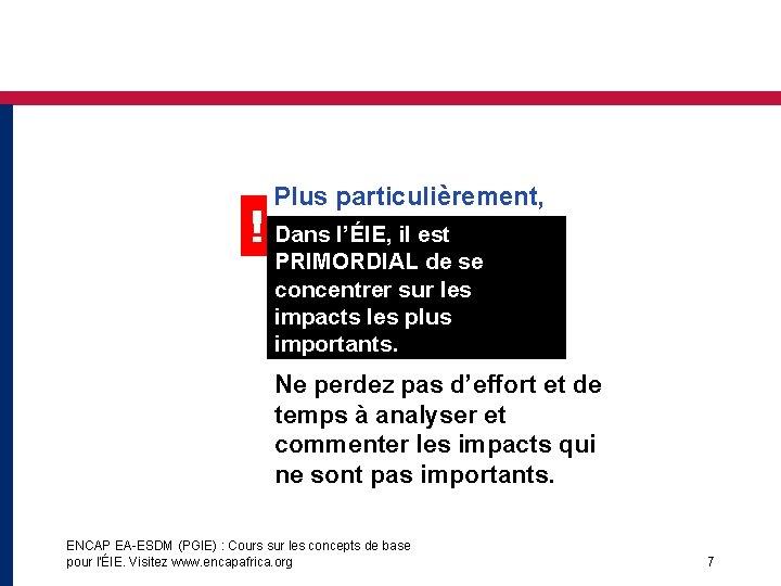 Plus particulièrement, ! Dans l’ÉIE, il est PRIMORDIAL de se concentrer sur les impacts