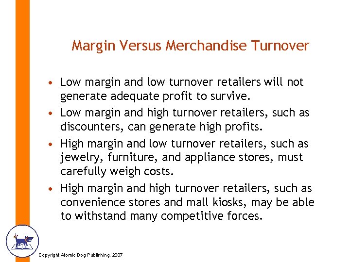 Margin Versus Merchandise Turnover • Low margin and low turnover retailers will not generate