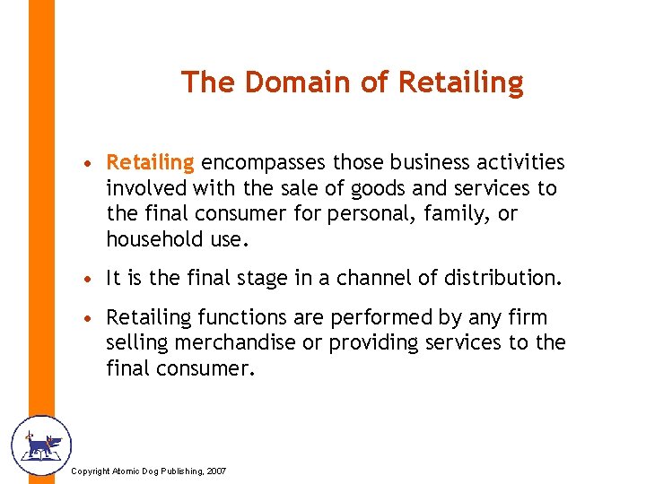 The Domain of Retailing • Retailing encompasses those business activities involved with the sale