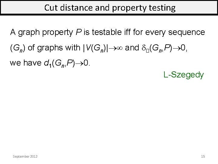 Cut distance and property testing A graph property P is testable iff for every