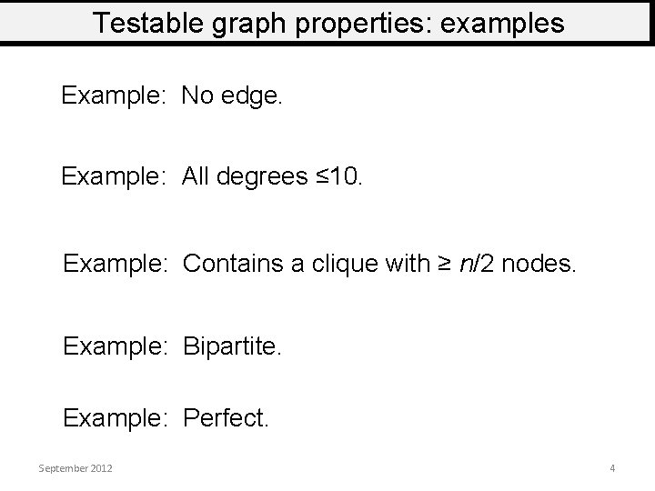 Testable graph properties: examples Example: No edge. Example: All degrees ≤ 10. Example: Contains