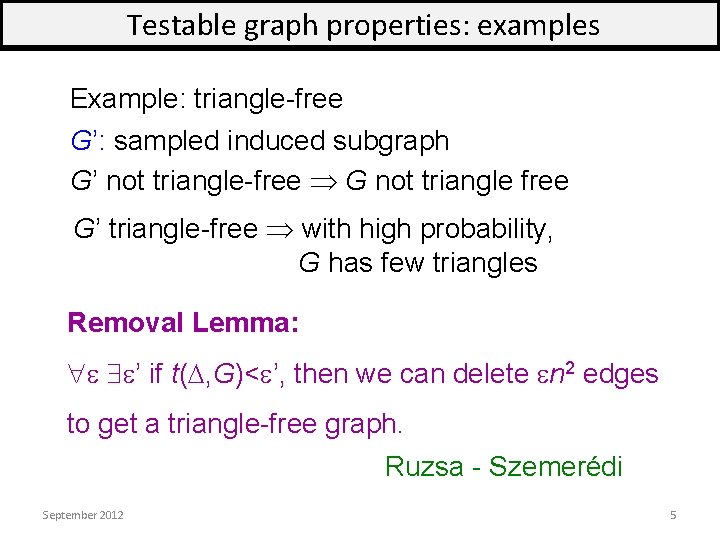 Testable graph properties: examples Example: triangle-free G’: sampled induced subgraph G’ not triangle-free G