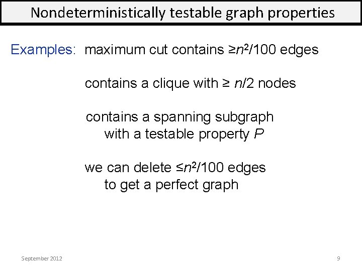 Nondeterministically testable graph properties Examples: maximum cut contains ≥n 2/100 edges contains a clique