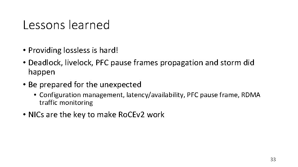 Lessons learned • Providing lossless is hard! • Deadlock, livelock, PFC pause frames propagation Lessons learned • Providing lossless is hard! • Deadlock, livelock, PFC pause frames propagation