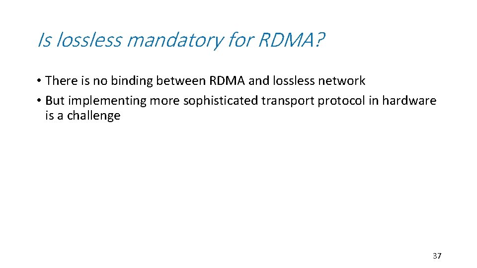 Is lossless mandatory for RDMA? • There is no binding between RDMA and lossless Is lossless mandatory for RDMA? • There is no binding between RDMA and lossless