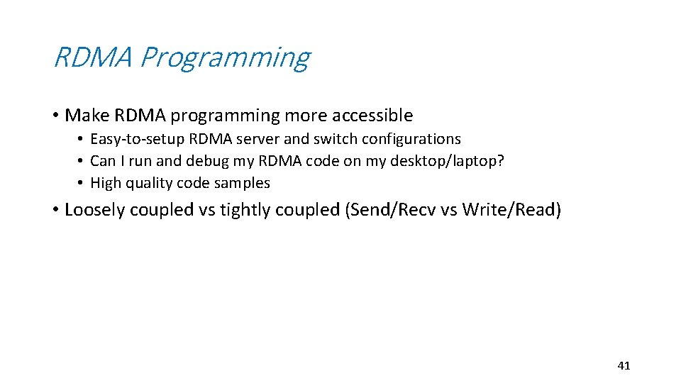 RDMA Programming • Make RDMA programming more accessible • Easy-to-setup RDMA server and switch RDMA Programming • Make RDMA programming more accessible • Easy-to-setup RDMA server and switch