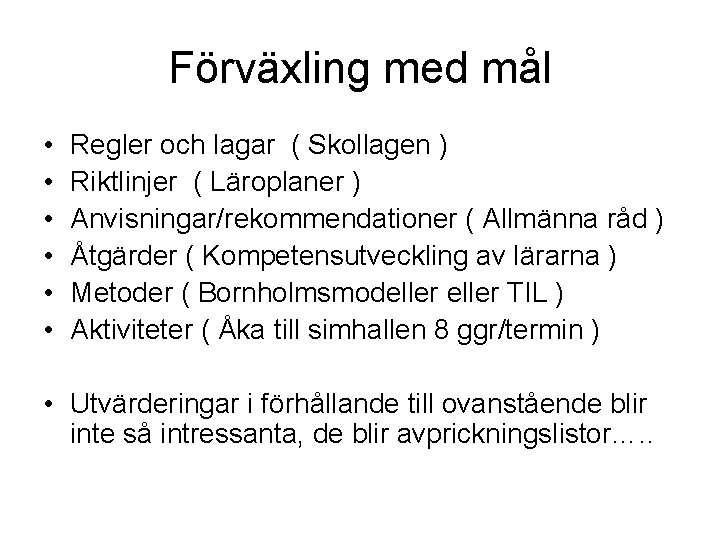 Förväxling med mål • • • Regler och lagar ( Skollagen ) Riktlinjer (