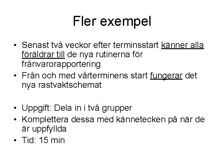 Fler exempel • Senast två veckor efter terminsstart känner alla föräldrar till de nya