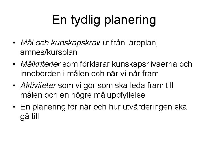 En tydlig planering • Mål och kunskapskrav utifrån läroplan, ämnes/kursplan • Målkriterier som förklarar