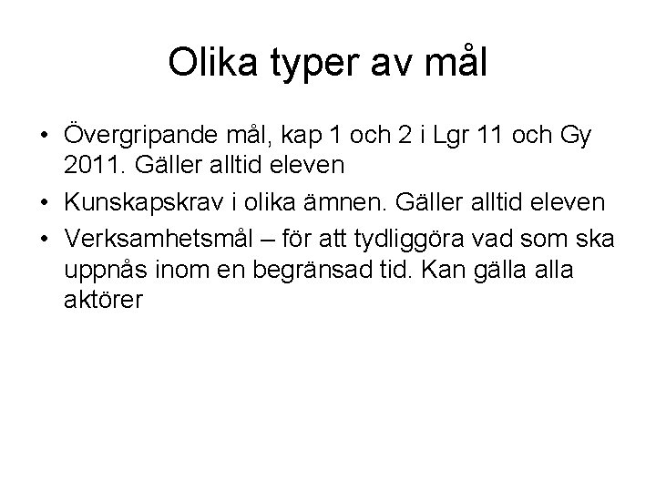 Olika typer av mål • Övergripande mål, kap 1 och 2 i Lgr 11