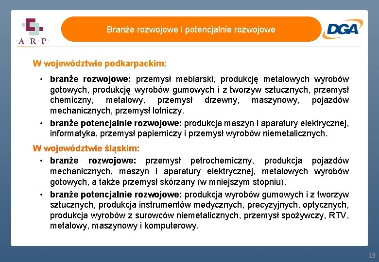 Branże rozwojowe i potencjalnie rozwojowe W województwie podkarpackim: • branże rozwojowe: przemysł meblarski, produkcję