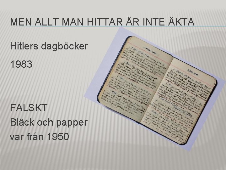 MEN ALLT MAN HITTAR ÄR INTE ÄKTA Hitlers dagböcker 1983 FALSKT Bläck och papper