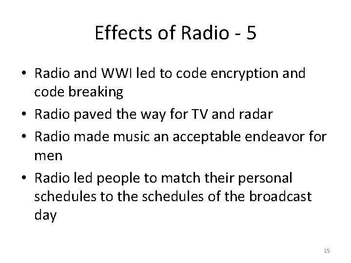 Effects of Radio - 5 • Radio and WWI led to code encryption and