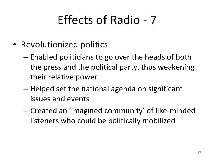 Effects of Radio - 7 • Revolutionized politics – Enabled politicians to go over