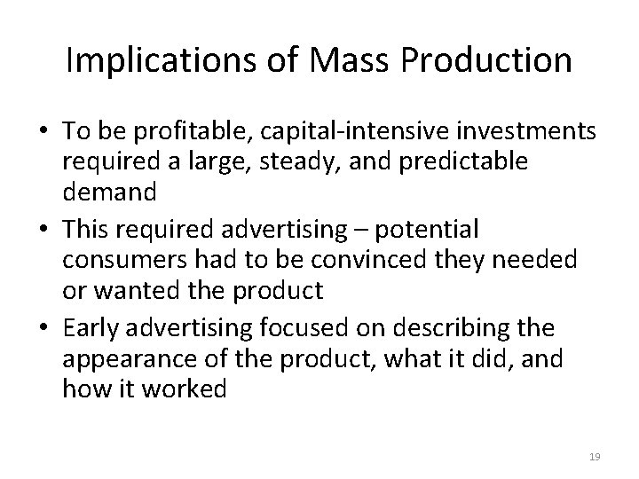 Implications of Mass Production • To be profitable, capital-intensive investments required a large, steady,