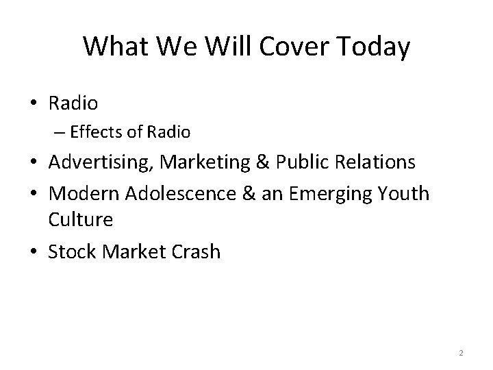 What We Will Cover Today • Radio – Effects of Radio • Advertising, Marketing