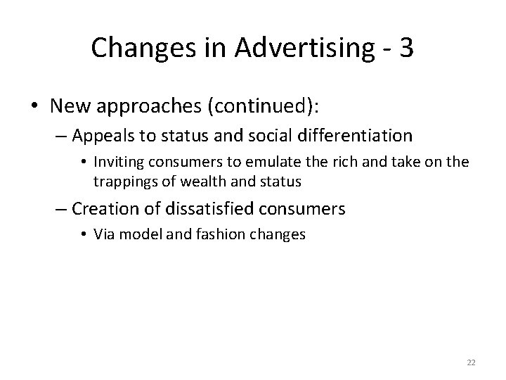 Changes in Advertising - 3 • New approaches (continued): – Appeals to status and