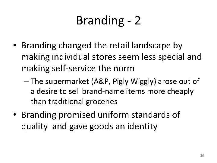 Branding - 2 • Branding changed the retail landscape by making individual stores seem