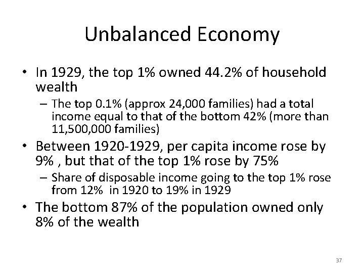 Unbalanced Economy • In 1929, the top 1% owned 44. 2% of household wealth