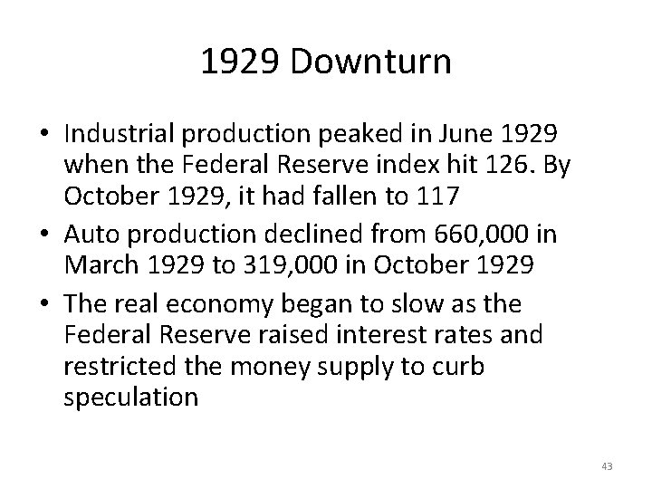 1929 Downturn • Industrial production peaked in June 1929 when the Federal Reserve index