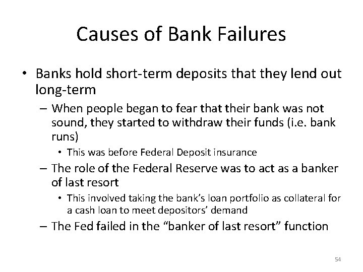 Causes of Bank Failures • Banks hold short-term deposits that they lend out long-term