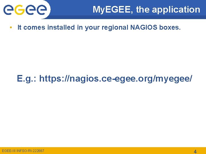 My. EGEE, the application • It comes installed in your regional NAGIOS boxes. E.