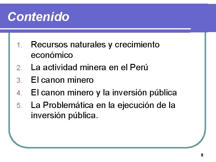 Contenido 1. 2. 3. 4. 5. Recursos naturales y crecimiento económico La actividad minera