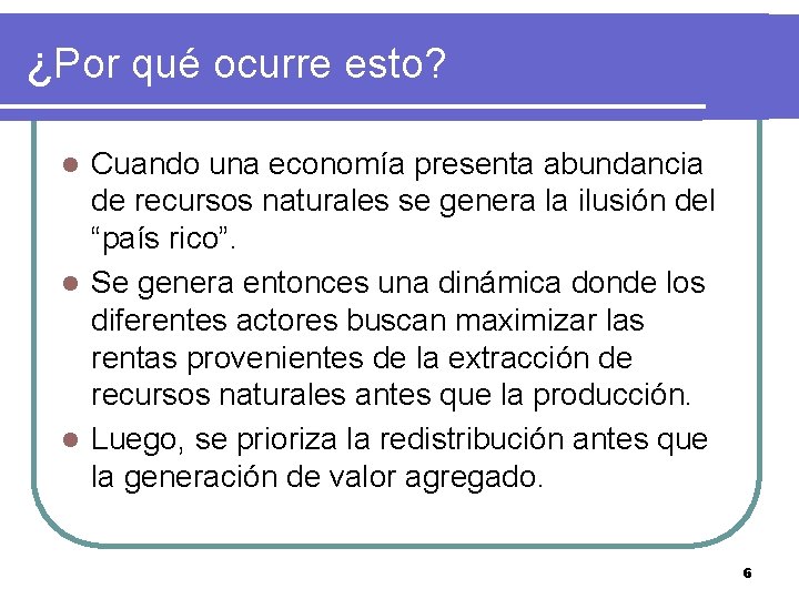 ¿Por qué ocurre esto? Cuando una economía presenta abundancia de recursos naturales se genera