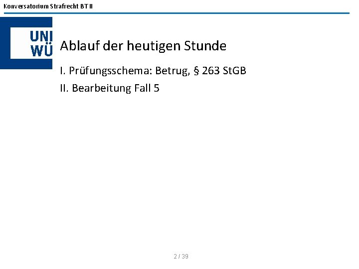 Konversatorium Strafrecht BT II Ablauf der heutigen Stunde I. Prüfungsschema: Betrug, § 263 St.