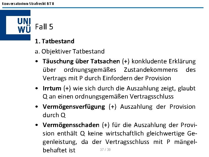 Konversatorium Strafrecht BT II Fall 5 1. Tatbestand a. Objektiver Tatbestand • Täuschung über