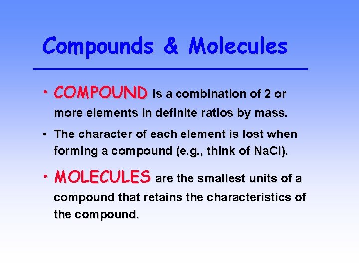 Compounds & Molecules • COMPOUND is a combination of 2 or more elements in