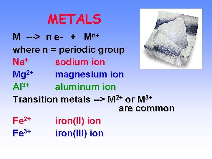 METALS M ---> n e- + Mn+ where n = periodic group Na+ sodium